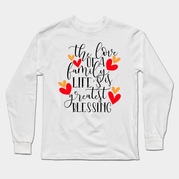 The Love of a family life's is greatest blessing Long Sleeve T-Shirt by Coral Graphics